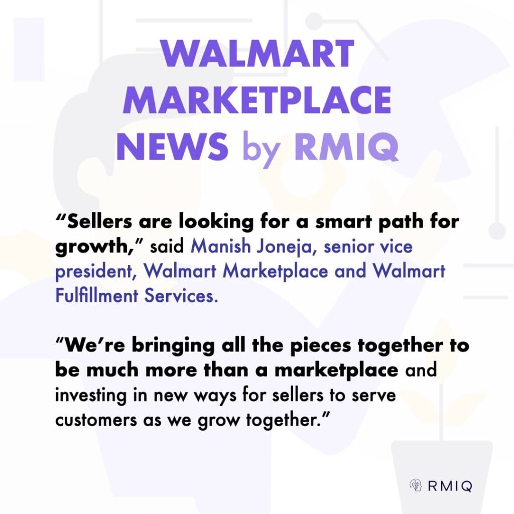 “Sellers are looking for a smart path for growth,” said Manish Joneja, senior vice president, Walmart Marketplace and Walmart Fulfillment Services. 

“We’re bringing all the pieces together to be much more than a marketplace and investing in new ways for sellers to serve customers as we grow together.”
