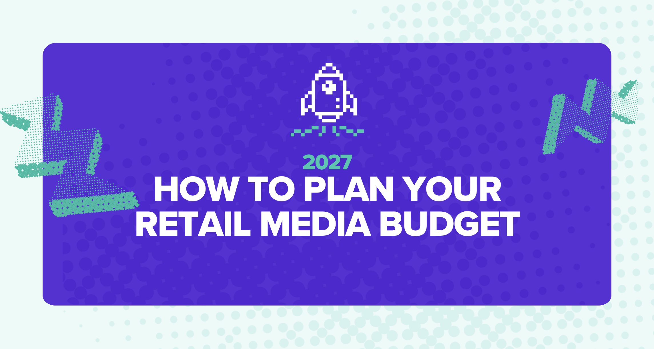 HOW TO PLAN RETAIL MEDIA BUDGET in 2027